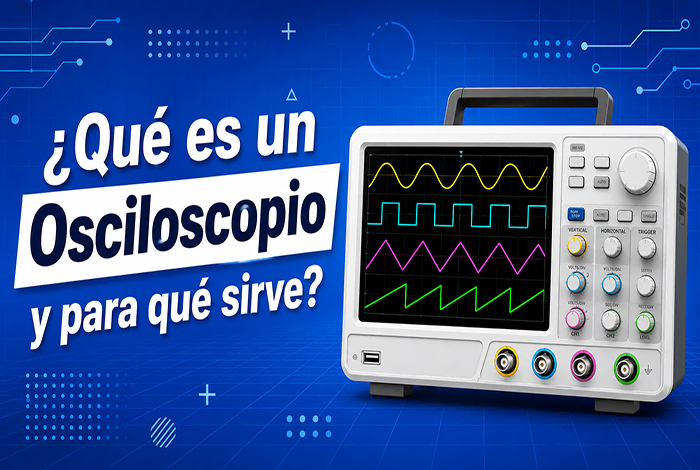 ¿Qué es un osciloscopio y para qué sirve?