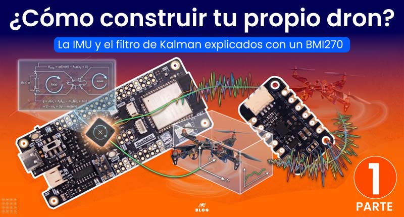 Cómo construir tu propio drone Parte 1: la IMU y el filtro de Kalman explicados con un BMI270